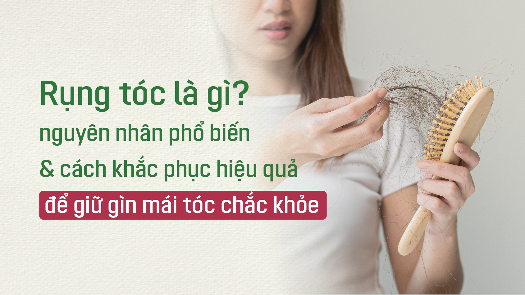 Rụng tóc là gì? Đâu là nguyên nhân và cách để giữ gìn mái tóc chắc khỏe?
